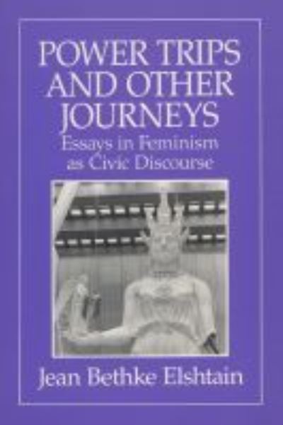 Cover for Jean Bethke Elshtain · Power Trips and Other Journeys: Essays in Feminism as Civic Discourse (Paperback Book) (1990)