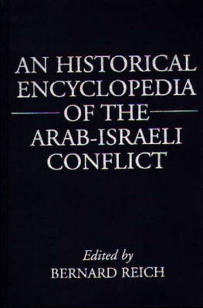 Cover for Bernard Reich · An Historical Encyclopedia of the Arab-Israeli Conflict (Innbunden bok) (1996)