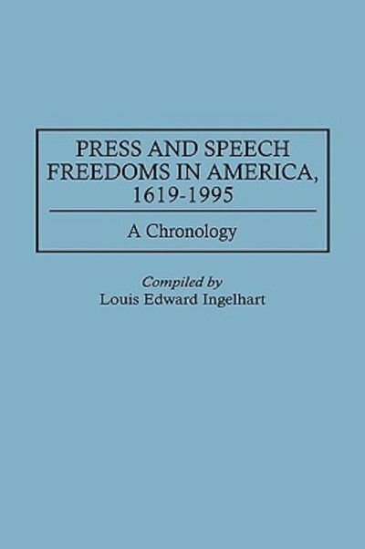 Cover for Louis E. Ingelhart · Press and Speech Freedoms in America, 1619-1995: A Chronology (Hardcover Book) (1997)