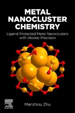 Cover for Zhu, Manzhou (Changjiang Chair Professor of Chemistry, Anhui University, Hefei, Anhui, China) · Metal Nanocluster Chemistry: Ligand-Protected Metal Nanoclusters With Atomic Precision (Taschenbuch) (2023)