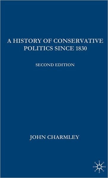 Cover for John Charmley · A History of Conservative Politics Since 1830 - British Studies Series (Inbunden Bok) [2nd ed. 2008 edition] (2008)