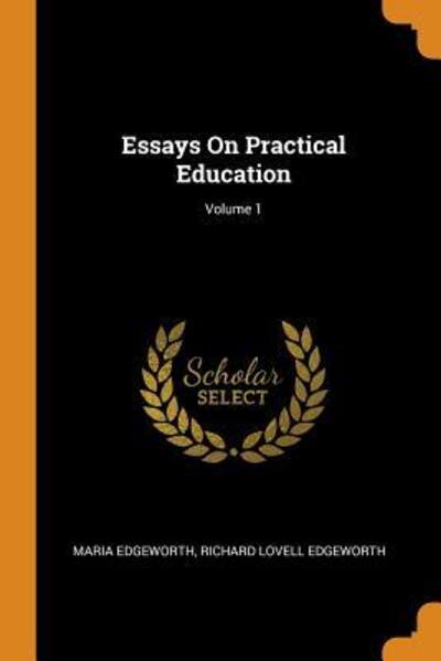 Essays on Practical Education; Volume 1 - Maria Edgeworth - Books - Franklin Classics Trade Press - 9780344116742 - October 24, 2018