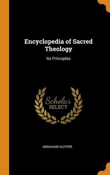Cover for Abraham Kuyper · Encyclopedia of Sacred Theology: Its Principles (Gebundenes Buch) (2018)