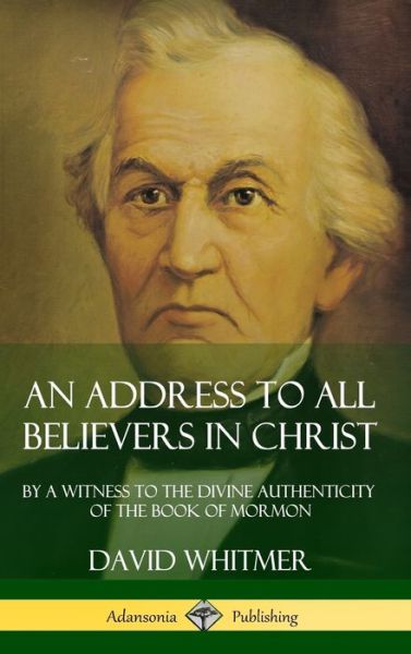 Cover for David Whitmer · An Address to All Believers in Christ: By A Witness to the Divine Authenticity of the Book of Mormon (Hardcover) (Inbunden Bok) (2019)