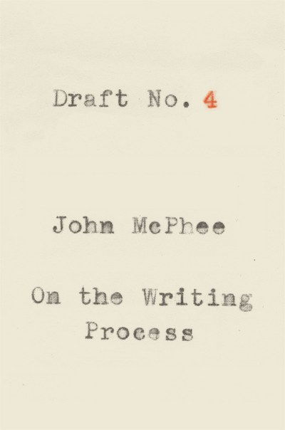 Cover for John McPhee · Draft No. 4: On the Writing Process (Hardcover Book) (2017)