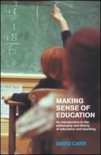 Making Sense of Education: An Introduction to the Philosophy and Theory of Education and Teaching - David Carr - Libros - Taylor & Francis Ltd - 9780415230742 - 12 de septiembre de 2002