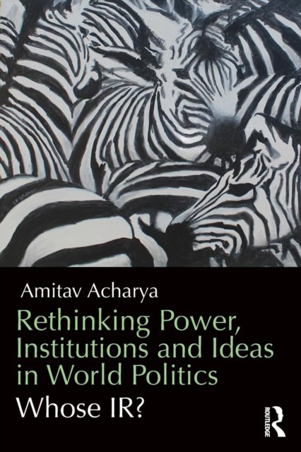 Cover for Amitav Acharya · Rethinking Power, Institutions and Ideas in World Politics: Whose IR? (Pocketbok) (2013)