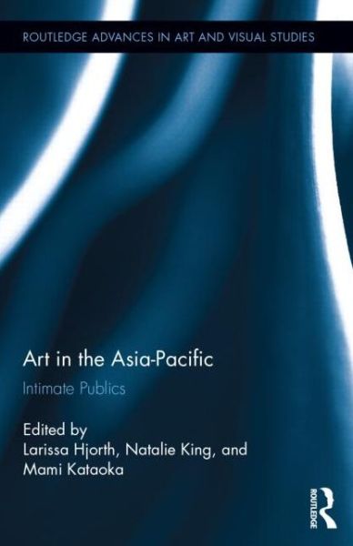 Cover for Larissa Hjorth · Art in the Asia-Pacific: Intimate Publics - Routledge Advances in Art and Visual Studies (Hardcover Book) (2014)