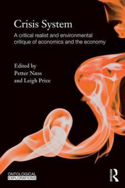 Cover for Petter Naess · Crisis System: A critical realist and environmental critique of economics and the economy - Ontological Explorations Routledge Critical Realism (Paperback Book) (2016)