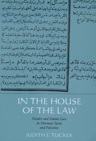 Cover for Judith E. Tucker · In the House of the Law: Gender and Islamic Law in Ottoman Syria and Palestine (Paperback Book) [Revised edition] (2000)