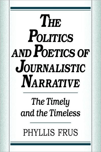 Cover for Frus, Phyllis (Vanderbilt University, Tennessee) · The Politics and Poetics of Journalistic Narrative (Taschenbuch) (2009)