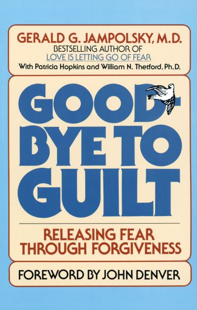 Cover for Jampolsky, Gerald G., MD · Good-Bye to Guilt: Releasing Fear Through Forgiveness (Paperback Book) (1985)