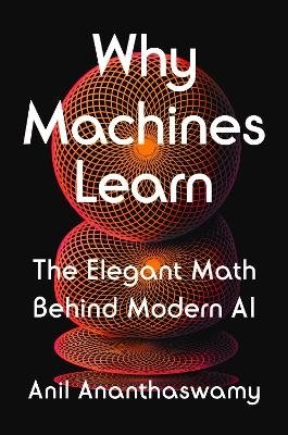 Why Machines Learn - Anil Ananthaswamy - Books - Penguin USA - 9780593185742 - July 16, 2024