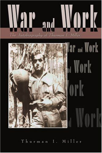 War and Work: the Autobiography of Thurman I. Miller - Thurman Miller - Bücher - iUniverse - 9780595181742 - 1. Juni 2001