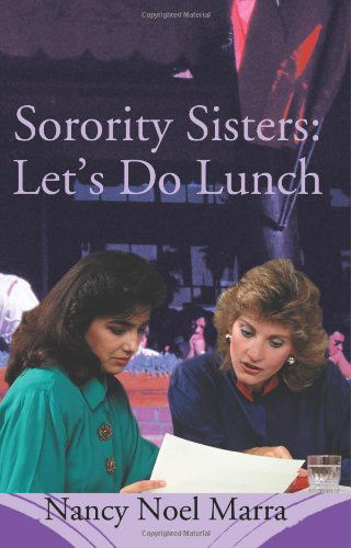 Sorority Sisters: Let's Do Lunch - Nancy Noel Marra - Books - iUniverse, Inc. - 9780595321742 - June 21, 2004