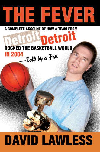 Cover for David Lawless · The Fever: a Complete Account of How a Team from Detroit Rocked the Basketball World in 2004?told by a Fan (Paperback Book) (2004)