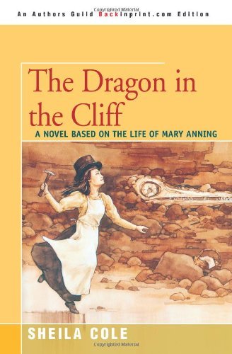 Cover for Sheila Cole · The Dragon in the Cliff: a Novel Based on the Life of Mary Anning (Paperback Book) (2005)
