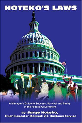 Hoteko's Laws: a Manager's Guide to Success, Survival and Sanity in the Federal Government - Sarge Hoteko - Books - iUniverse, Inc. - 9780595376742 - November 11, 2005