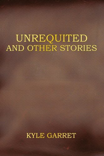 Kyle Garret · Unrequited and Other Stories (Paperback Book) (2006)