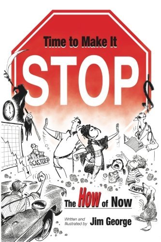 Time to Make It Stop: the How of Now - Jim George - Books - Jim George & Associates - 9780615690742 - October 22, 2012