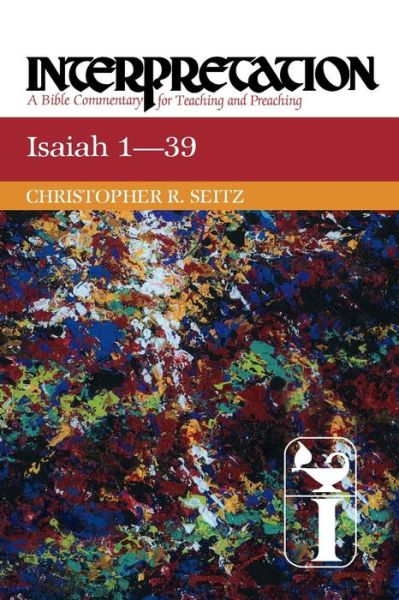 Cover for Christopher R. Seitz · Isaiah 1-39: Interpretation: a Bible Commentary for Teaching and Preaching (Interpretation: a Bible Commentary for Teaching &amp; Preaching) (Taschenbuch) (2011)