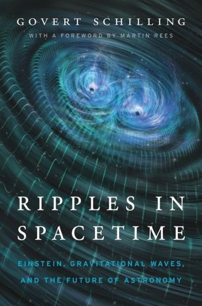 Cover for Govert Schilling · Ripples in Spacetime: Einstein, Gravitational Waves, and the Future of Astronomy, With a New Afterword (Taschenbuch) [2 New edition] (2019)