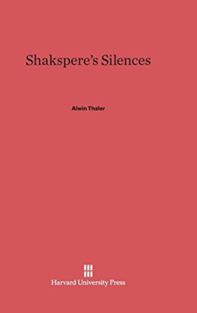 Cover for Alwin Thaler · Shakspere's Silences (Hardcover Book) (1929)