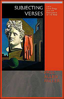 Cover for Paul Allen Miller · Subjecting Verses: Latin Love Elegy and the Emergence of the Real (Gebundenes Buch) (2003)