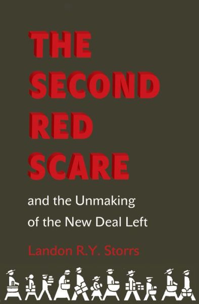 Cover for Landon R.Y. Storrs · The Second Red Scare and the Unmaking of the New Deal Left - Politics and Society in Modern America (Paperback Book) (2015)