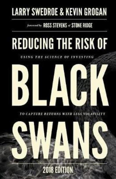 Cover for Larry Swedroe · Reducing the Risk of Black Swans: Using the Science of Investing to Capture Returns with Less Volatility (Paperback Book) [2018 edition] (2018)