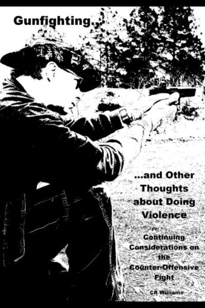 Cover for Cr Williams · Gunfighting, and Other Thoughts About Doing Violence, Vol. 2: Continuing Considerations on the Counter-offensive Fight (Volume 2) (Paperback Bog) (2014)
