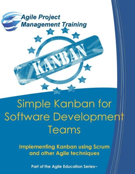 Simple Kanban for Software Development Teams: Implementing Kanban Using Scrum and Other Agile Techniques - Dan Tousignant - Livros - Cape Project Management, Incorporated - 9780692383742 - 7 de fevereiro de 2015