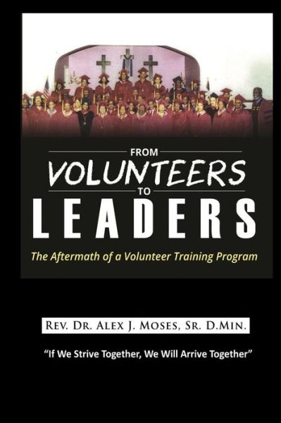 Cover for Dr Alex J Moses Sr · From Volunteers to Leaders: the Aftermath of a Volunteer Training Program (Paperback Book) (2015)