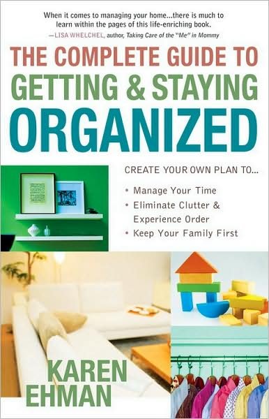 Cover for Karen Ehman · The Complete Guide to Getting and Staying Organized: *Manage Your Time *Eliminate Clutter and Experience Order *Keep Your Family First (Pocketbok) (2008)