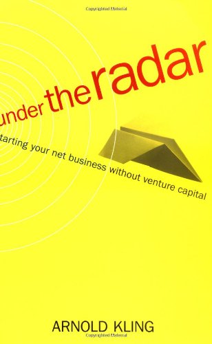 Cover for Arnold Kling · Under the Radar: Starting Your Net Business Without Venture Capital (Paperback Book) [First edition] (2002)