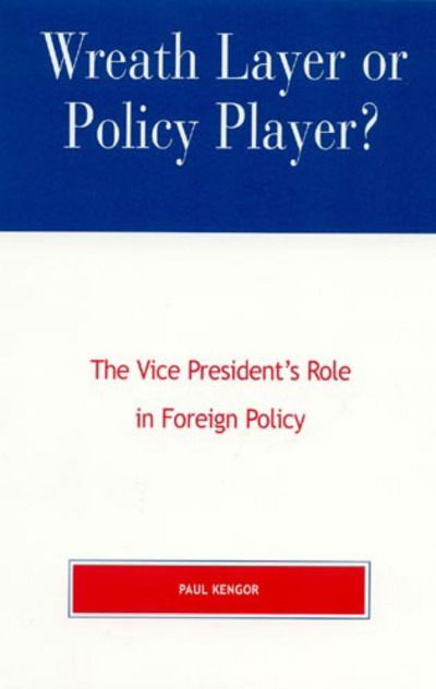 Cover for Paul Kengor · Wreath Layer or Policy Player?: The Vice President's Role in Foreign Affairs - The Presidency and Public Policy (Hardcover Book) (2000)