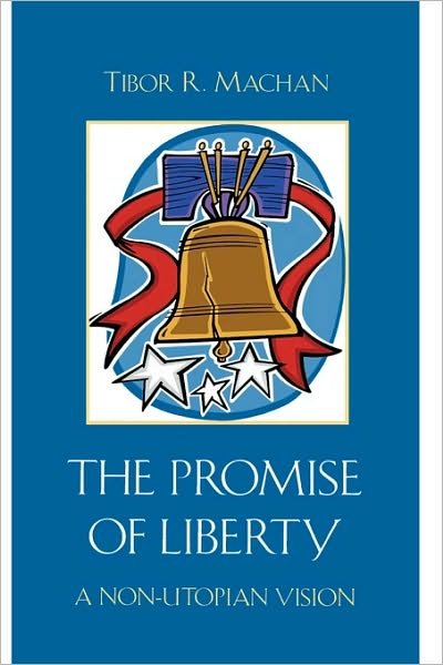 Cover for Tibor R. Machan · The Promise of Liberty: A Non-Utopian Vision (Hardcover Book) (2009)