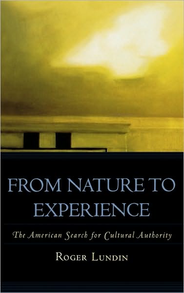 Cover for Roger Lundin · From Nature to Experience: The American Search for Cultural Authority - American Intellectual Culture (Hardcover Book) (2006)