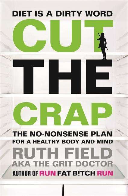 Cover for Ruth Field · Cut the Crap: The No-Nonsense Plan for a Healthy Body and Mind (Paperback Book) (2015)
