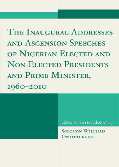 Cover for The Inaugural Addresses and Ascension Speeches of Nigerian Elected and Non-Elected Presidents and Prime Minister, 1960-2010 (Paperback Book) (2010)