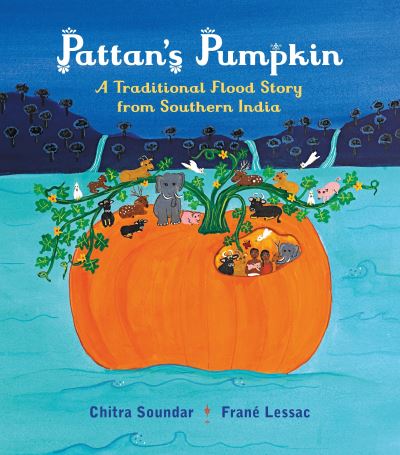 Pattan's Pumpkin: An Indian Flood Story - Chitra Soundar - Książki - Candlewick - 9780763692742 - 1 sierpnia 2017