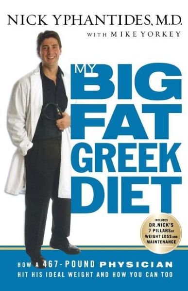 Cover for Yphantides, Nick, M.d. · My Big Fat Greek Diet: How a 467-pound Physician Hit His Ideal Weight and How You Can Too (Pocketbok) (2006)