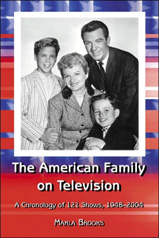 The American Family on Television: A Chronology of 121 Shows, 1948-2004 - Marla Brooks - Książki - McFarland & Co Inc - 9780786420742 - 13 kwietnia 2005