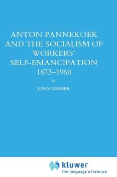 John P. Gerber · Anton Pannekoek and the Socialism of Workers' Self Emancipation, 1873-1960 - Studies in Social History (Gebundenes Buch) [1990 edition] (1990)