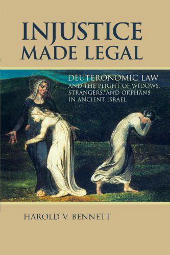 Cover for Mr. Harold V. Bennett · Injustice Made Legal: Deuteronomic Law and the Plight of Widows, Strangers, and Orphans in Ancient Israel (Bible in Its World) (Paperback Book) (2002)