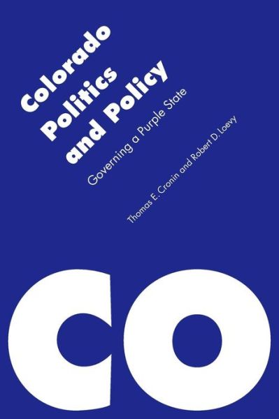 Colorado Politics and Policy: Governing a Purple State - Politics and Governments of the American States - Thomas E. Cronin - Books - University of Nebraska Press - 9780803240742 - October 15, 2012