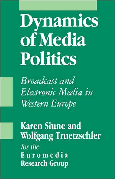 Cover for Euromedia Research Group · Dynamics of Media Politics: Broadcast and Electronic Media in Western Europe - SAGE Communications in Society series (Paperback Book) (1991)