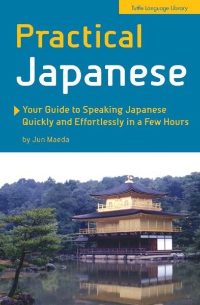 Cover for Jun Maeda · Practical Japanese: Your Guide to Speaking Japanese Quickly and Effortlessly in a Few Hours (Japanese Phrasebook) (Taschenbuch) (2016)