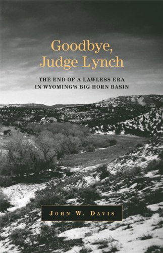 Cover for John W. Davis · Goodbye, Judge Lynch: The End of the Lawless Era in Wyoming's Big Horn Basin (Paperback Book) (2006)