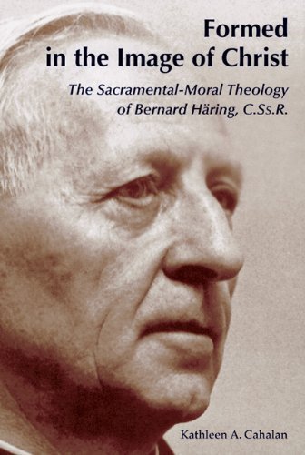 Cover for Kathleen  A. Cahalan · Formed in the Image of Christ: the Sacramental-moral Theology of Bernard Häring, C.ss.r. (Paperback Book) (2004)
